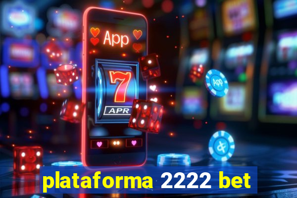 plataforma 2222 bet